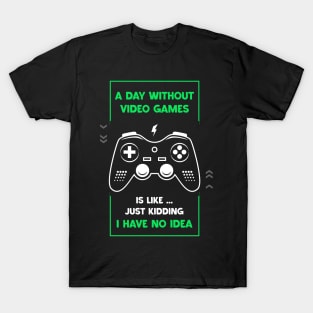 A Day Without Video Games Funny Video Gamer Gaming Lover T-Shirt